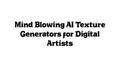 Mind-Blowing AI Texture Generators for Digital Artists