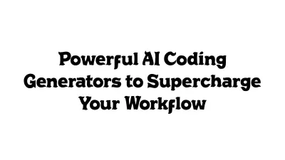 Powerful AI Coding Generators to Supercharge Your Workflow