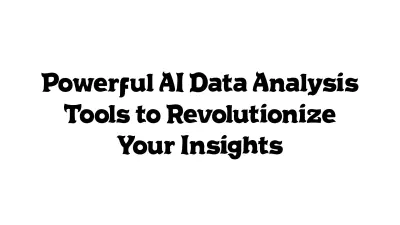 Powerful AI Data Analysis Tools to Revolutionize Your Insights