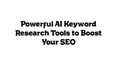Powerful AI Keyword Research Tools to Boost Your SEO
