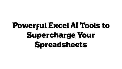 Powerful Excel AI Tools to Supercharge Your Spreadsheets