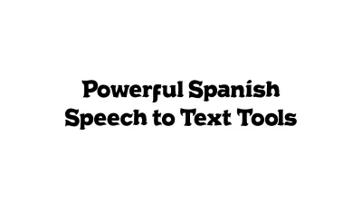 Powerful Spanish Speech-to-Text Tools