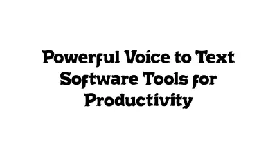 Powerful Voice-to-Text Software Tools for Productivity