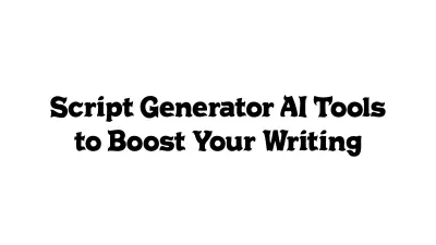 Script Generator AI Tools to Boost Your Writing