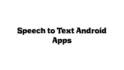 Speech-to-Text Android Apps