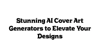 Stunning AI Cover Art Generators to Elevate Your Designs