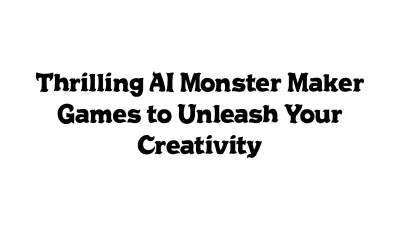 Thrilling AI Monster Maker Games to Unleash Your Creativity