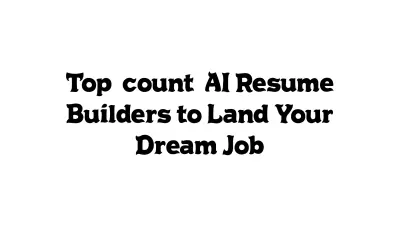 AI Resume Builders to Land Your Dream Job