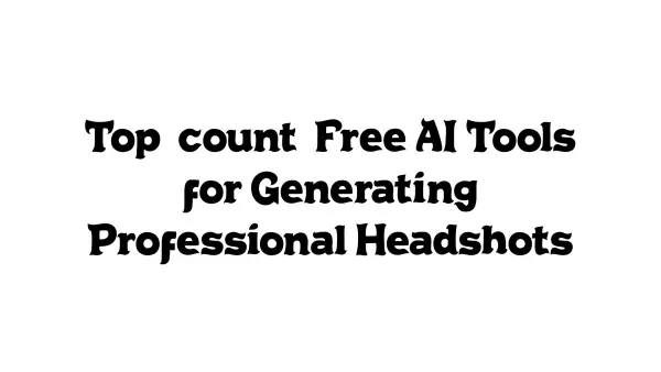 Top {count} Free AI Tools for Generating Professional Headshots