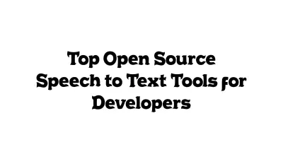 Top Open-Source Speech-to-Text Tools for Developers