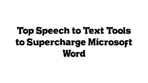 Top Speech-to-Text Tools to Supercharge Microsoft Word