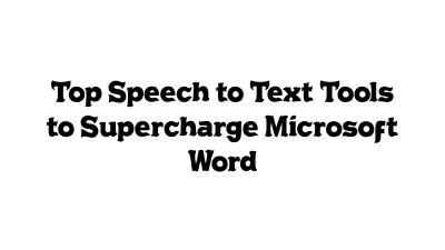 Top Speech-to-Text Tools to Supercharge Microsoft Word