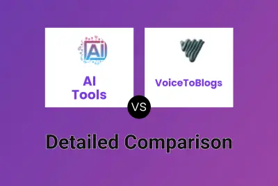 AI Tools vs VoiceToBlogs Detailed comparison features, price