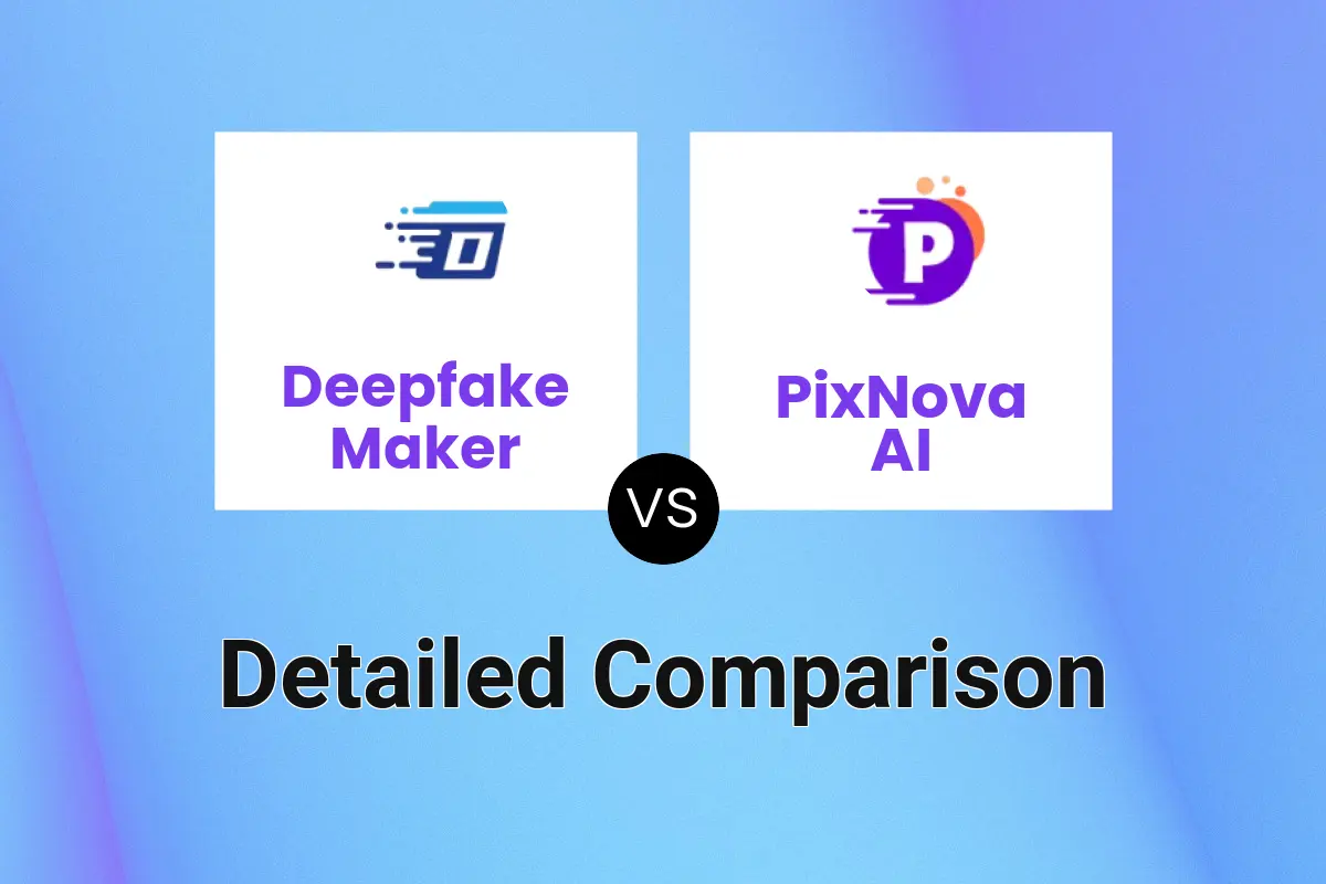 Deepfake Maker vs PixNova AI Detailed comparison features, price